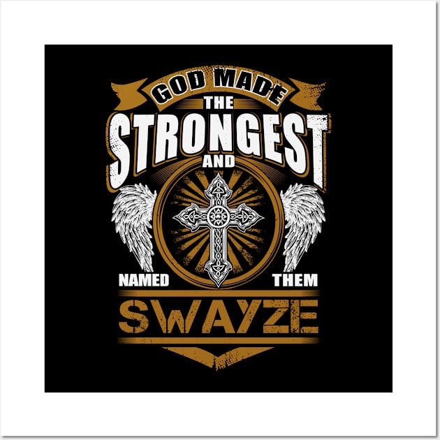 Swayze Name T Shirt - God Found Strongest And Named Them Swayze Gift Item Wall Art by reelingduvet